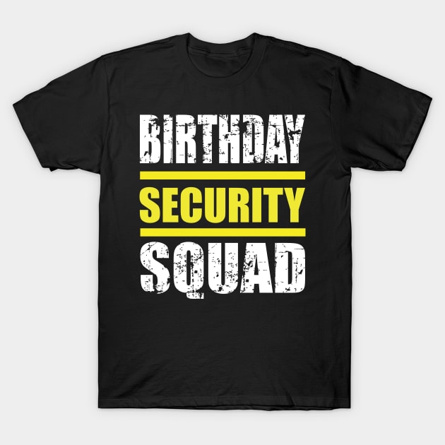 Birthday security Squad T-Shirt by DigitalCreativeArt